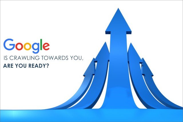 Google is Crawling Towards You, Are You Ready?